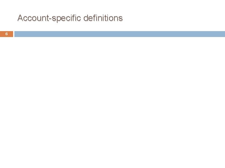 Account-specific definitions 6 