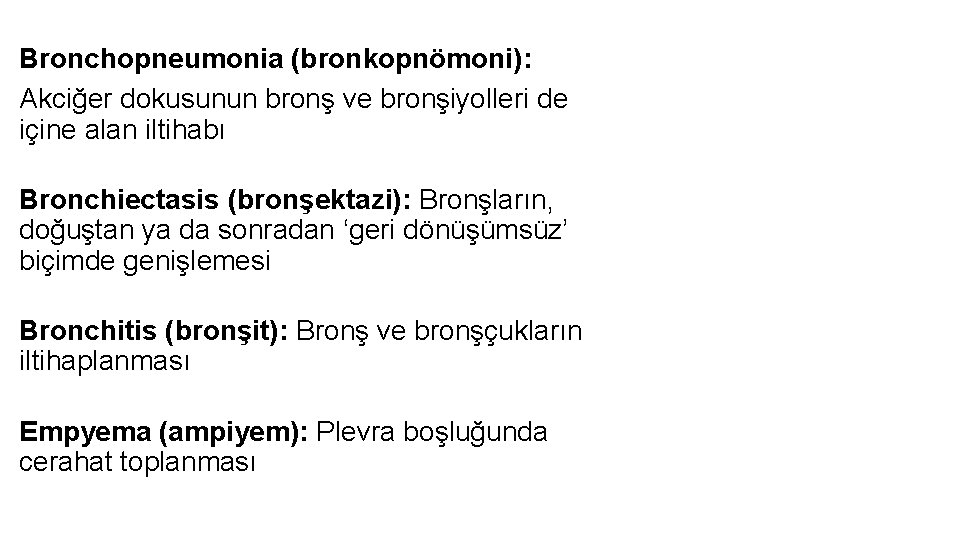 Bronchopneumonia (bronkopnömoni): Akciğer dokusunun bronş ve bronşiyolleri de içine alan iltihabı Bronchiectasis (bronşektazi): Bronşların,
