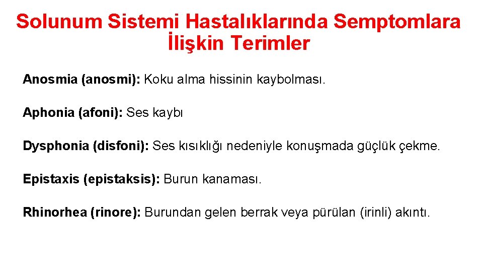 Solunum Sistemi Hastalıklarında Semptomlara İlişkin Terimler Anosmia (anosmi): Koku alma hissinin kaybolması. Aphonia (afoni):