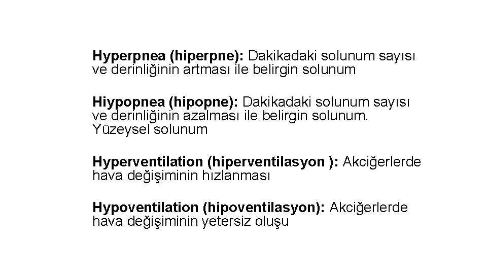 Hyperpnea (hiperpne): Dakikadaki solunum sayısı ve derinliğinin artması ile belirgin solunum Hiypopnea (hipopne): Dakikadaki