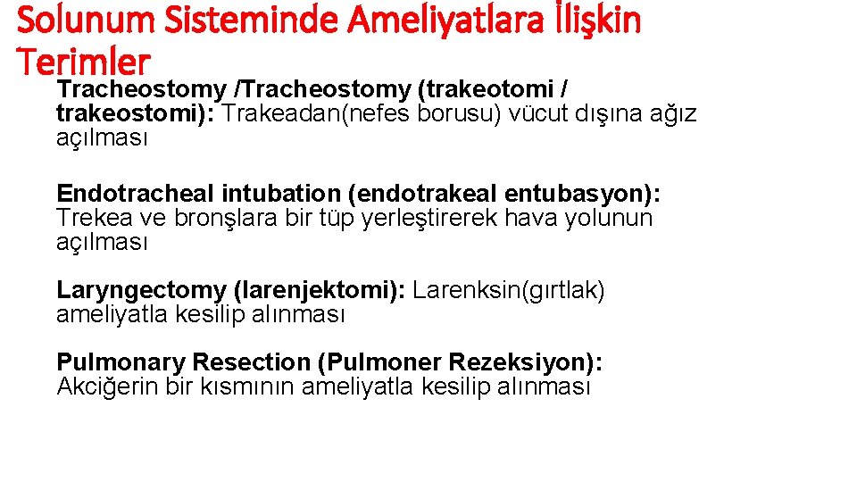 Solunum Sisteminde Ameliyatlara İlişkin Terimler Tracheostomy /Tracheostomy (trakeotomi / trakeostomi): Trakeadan(nefes borusu) vücut dışına