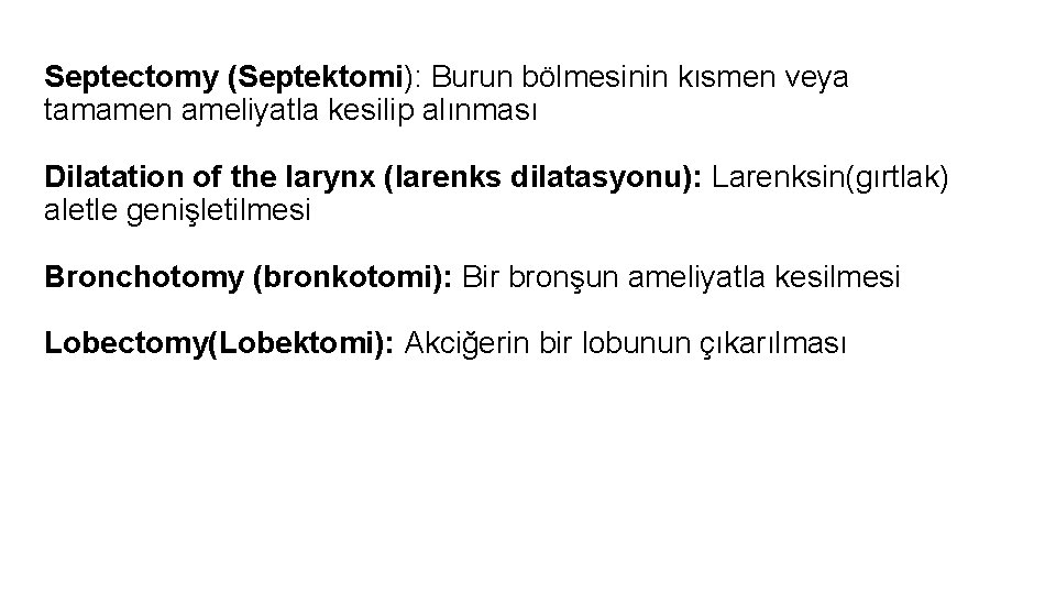 Septectomy (Septektomi): Burun bölmesinin kısmen veya tamamen ameliyatla kesilip alınması Dilatation of the larynx