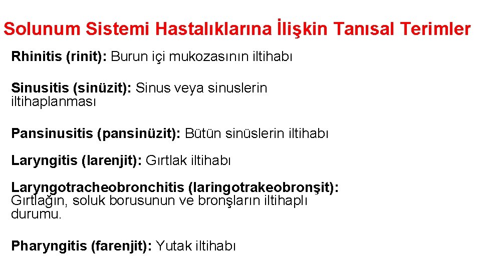 Solunum Sistemi Hastalıklarına İlişkin Tanısal Terimler Rhinitis (rinit): Burun içi mukozasının iltihabı Sinusitis (sinüzit):