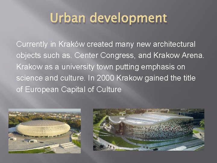 Urban development Currently in Kraków created many new architectural objects such as. Center Congress,