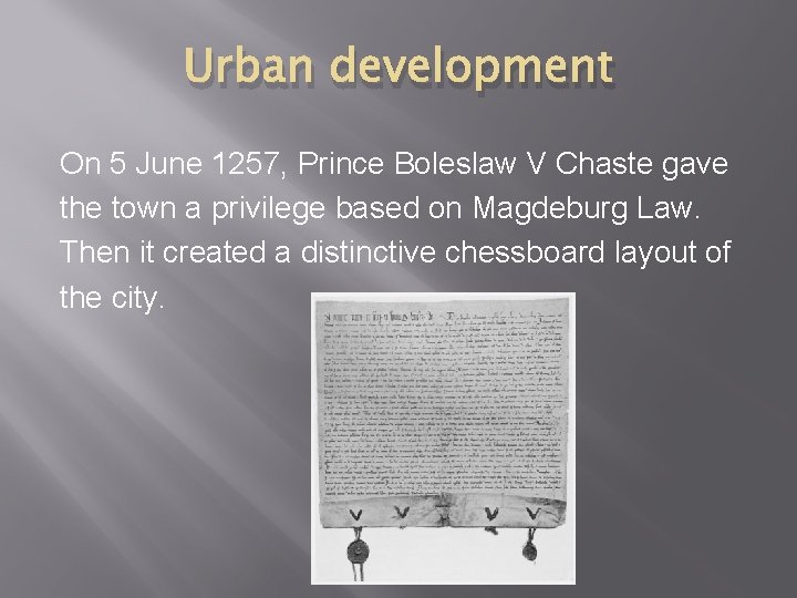 Urban development On 5 June 1257, Prince Boleslaw V Chaste gave the town a