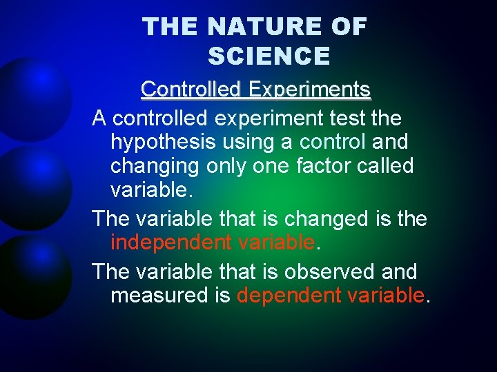 THE NATURE OF SCIENCE Controlled Experiments A controlled experiment test the hypothesis using a