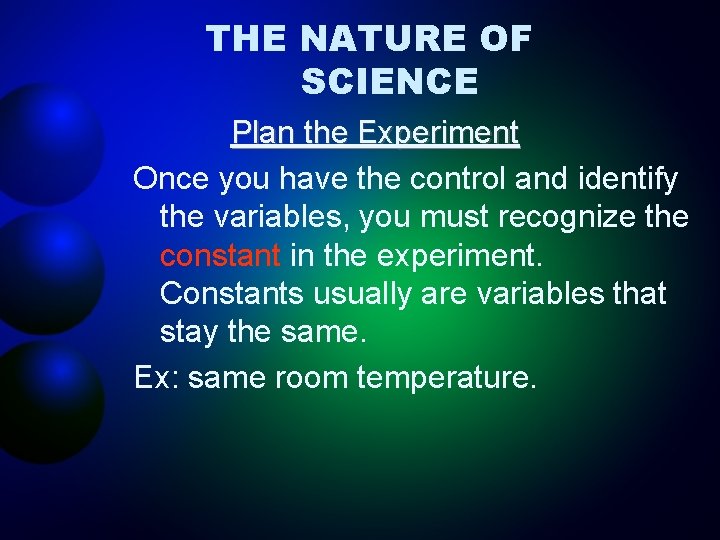 THE NATURE OF SCIENCE Plan the Experiment Once you have the control and identify