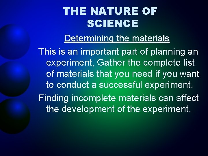 THE NATURE OF SCIENCE Determining the materials This is an important part of planning