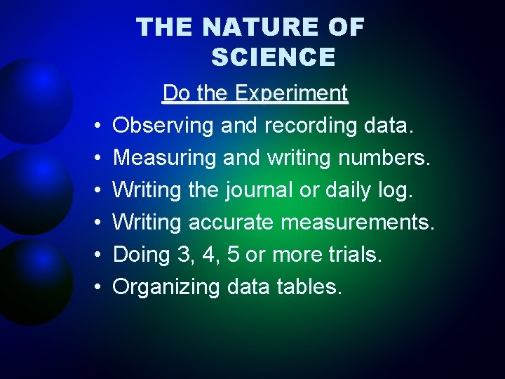 THE NATURE OF SCIENCE • • • Do the Experiment Observing and recording data.