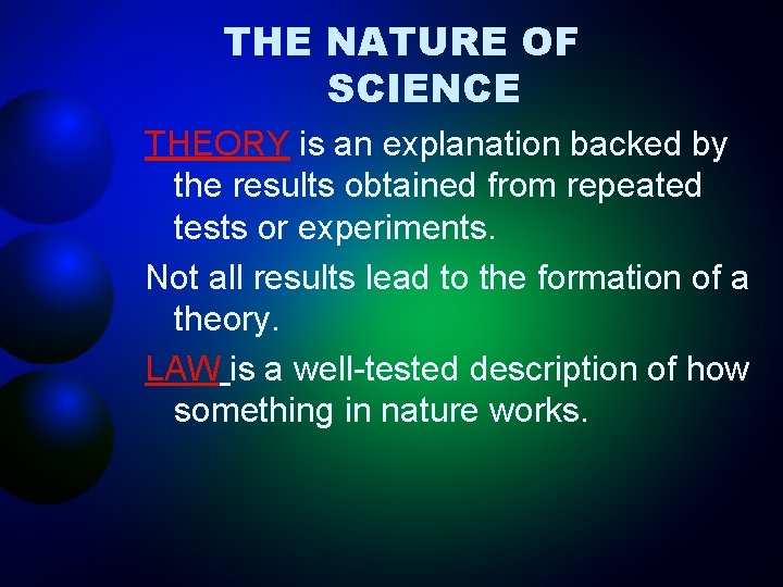 THE NATURE OF SCIENCE THEORY is an explanation backed by the results obtained from