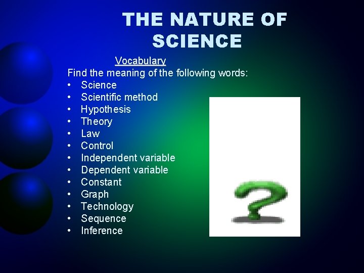 THE NATURE OF SCIENCE Vocabulary Find the meaning of the following words: • Science