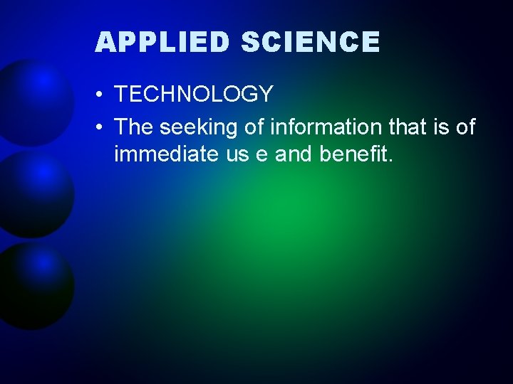 APPLIED SCIENCE • TECHNOLOGY • The seeking of information that is of immediate us