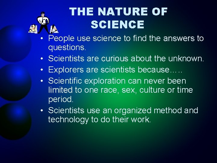 THE NATURE OF SCIENCE • People use science to find the answers to questions.