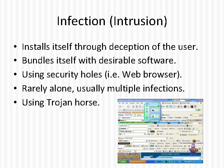 Infection (Intrusion) • • • Installs itself through deception of the user. Bundles itself