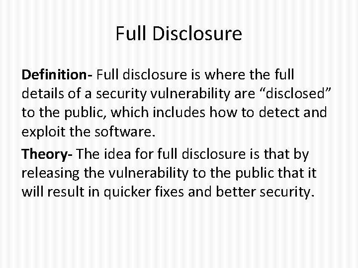 Full Disclosure Definition- Full disclosure is where the full details of a security vulnerability