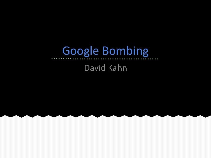 Google Bombing David Kahn 