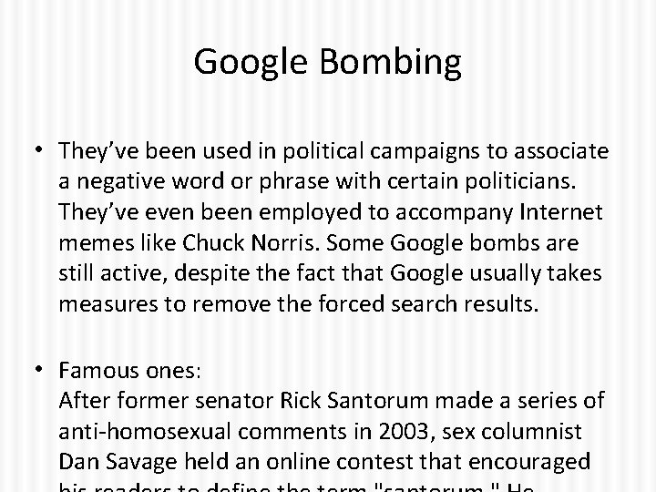 Google Bombing • They’ve been used in political campaigns to associate a negative word