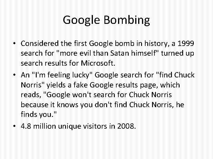 Google Bombing • Considered the first Google bomb in history, a 1999 search for