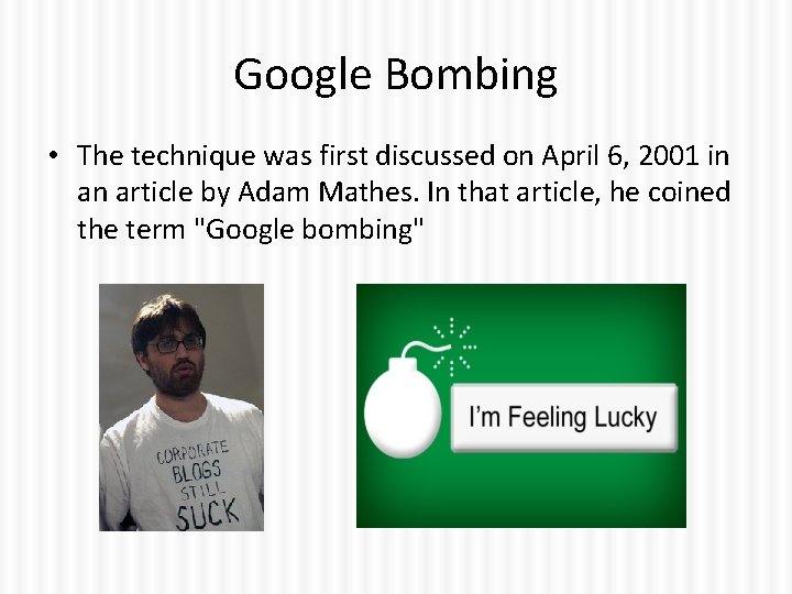 Google Bombing • The technique was first discussed on April 6, 2001 in an