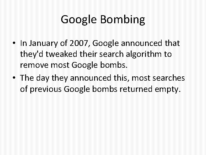 Google Bombing • In January of 2007, Google announced that they'd tweaked their search