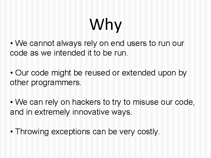 Why • We cannot always rely on end users to run our code as