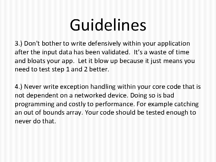 Guidelines 3. ) Don't bother to write defensively within your application after the input