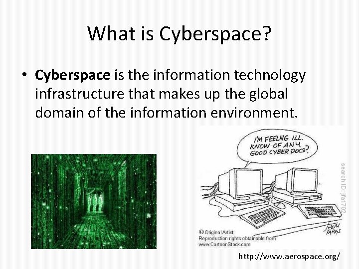 What is Cyberspace? • Cyberspace is the information technology infrastructure that makes up the