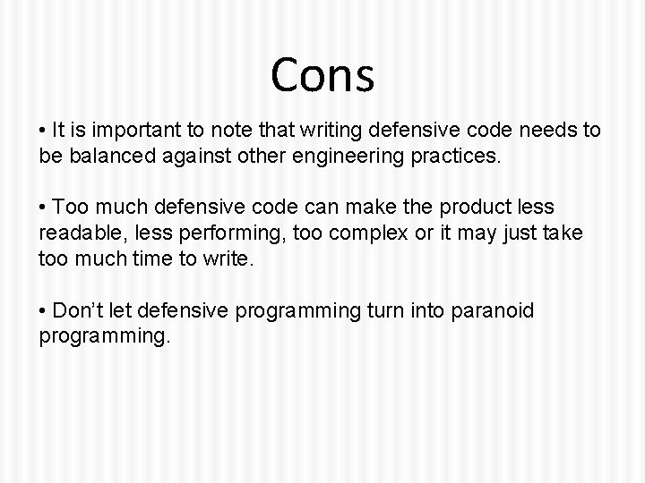 Cons • It is important to note that writing defensive code needs to be