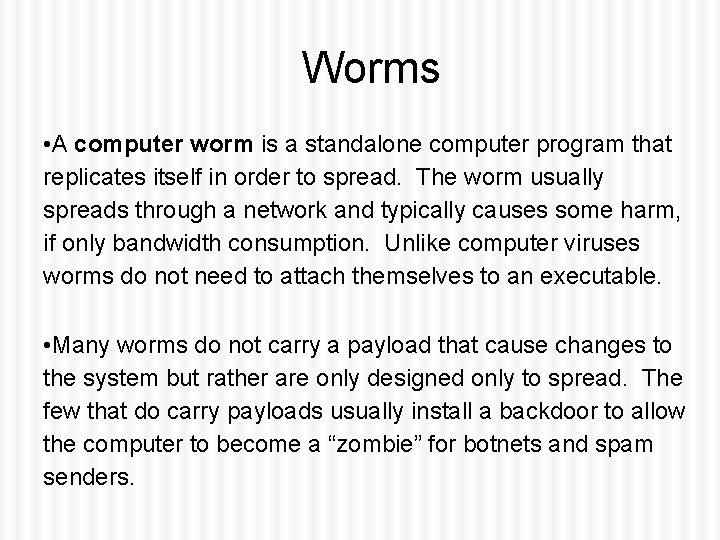 Worms • A computer worm is a standalone computer program that replicates itself in