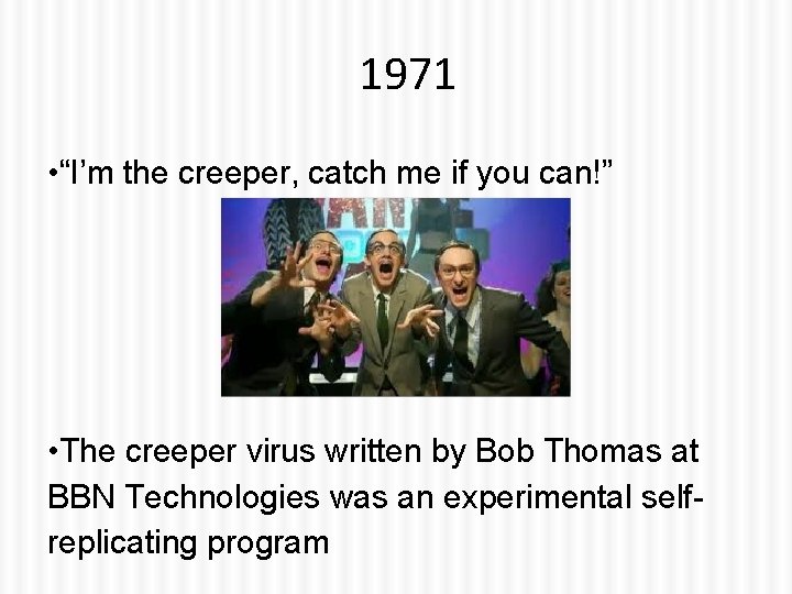1971 • “I’m the creeper, catch me if you can!” • The creeper virus