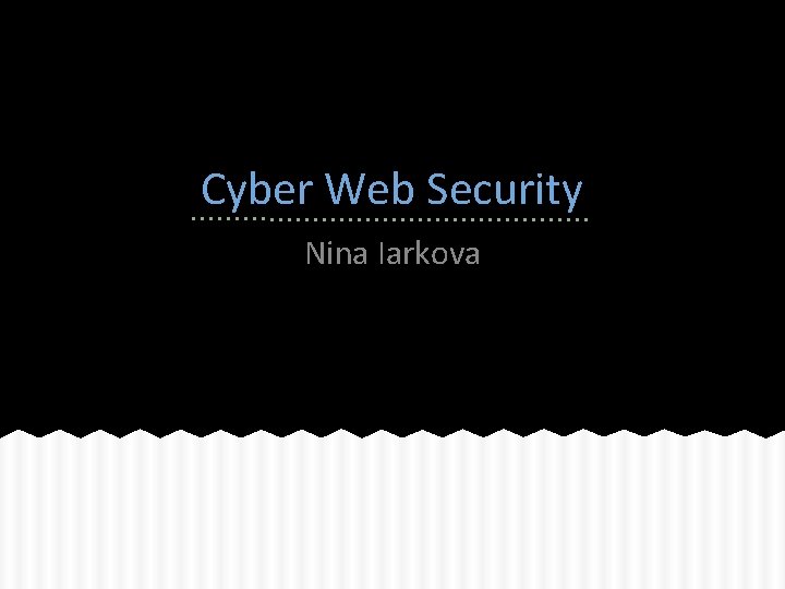 Cyber Web Security Nina Iarkova 