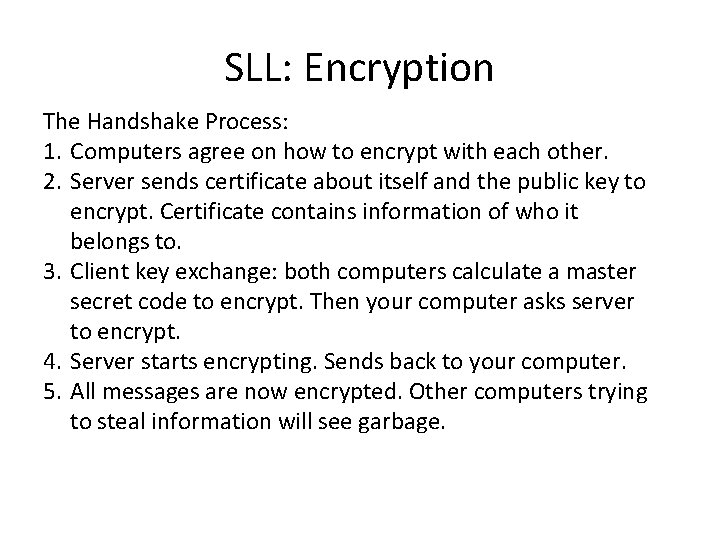 SLL: Encryption The Handshake Process: 1. Computers agree on how to encrypt with each