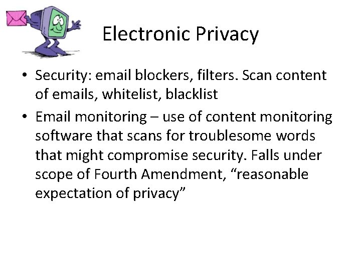 Electronic Privacy • Security: email blockers, filters. Scan content of emails, whitelist, blacklist •