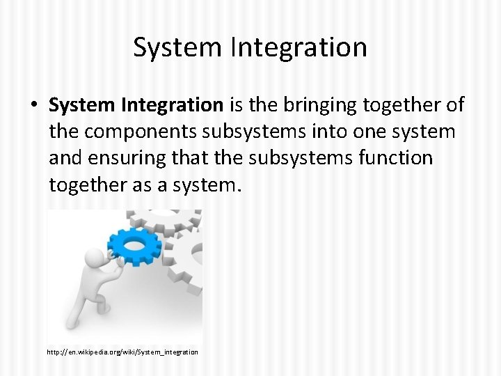 System Integration • System Integration is the bringing together of the components subsystems into