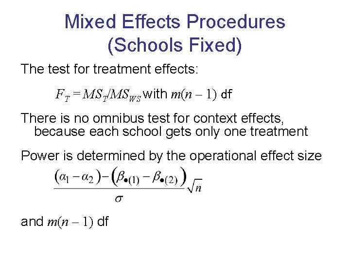 Mixed Effects Procedures (Schools Fixed) The test for treatment effects: FT = MST/MSWS with