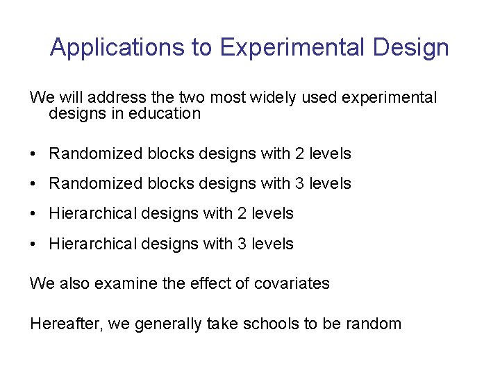Applications to Experimental Design We will address the two most widely used experimental designs