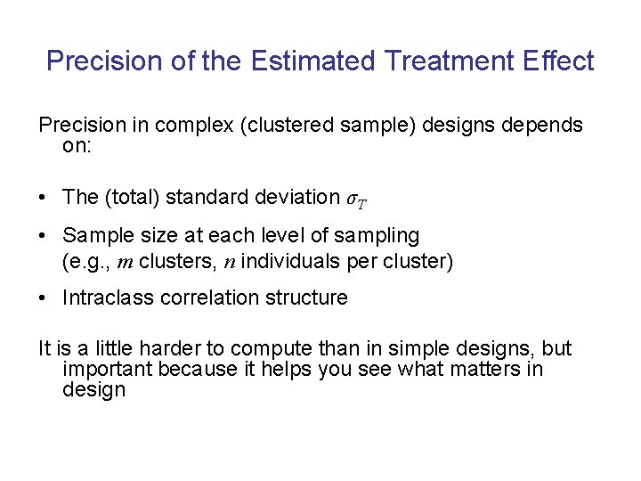Precision of the Estimated Treatment Effect Precision in complex (clustered sample) designs depends on: