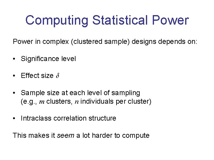 Computing Statistical Power in complex (clustered sample) designs depends on: • Significance level •