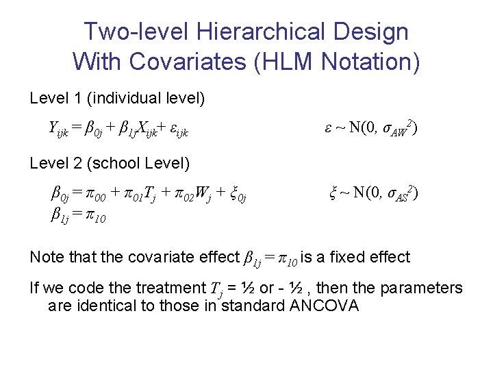 Two-level Hierarchical Design With Covariates (HLM Notation) Level 1 (individual level) Yijk = β