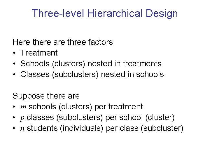 Three-level Hierarchical Design Here there are three factors • Treatment • Schools (clusters) nested