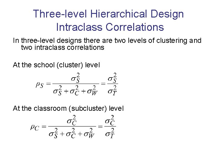 Three-level Hierarchical Design Intraclass Correlations In three-level designs there are two levels of clustering