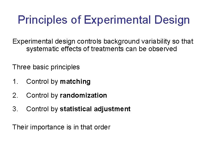 Principles of Experimental Design Experimental design controls background variability so that systematic effects of