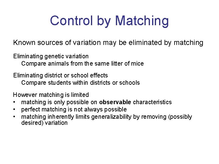 Control by Matching Known sources of variation may be eliminated by matching Eliminating genetic