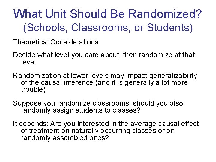 What Unit Should Be Randomized? (Schools, Classrooms, or Students) Theoretical Considerations Decide what level