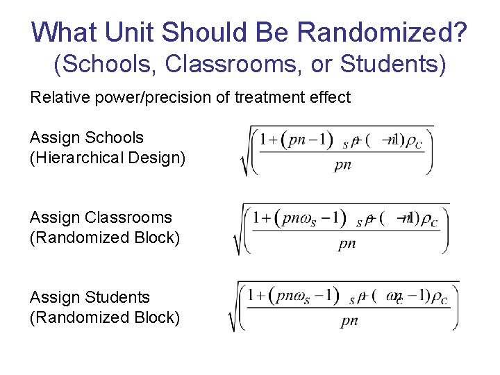 What Unit Should Be Randomized? (Schools, Classrooms, or Students) Relative power/precision of treatment effect