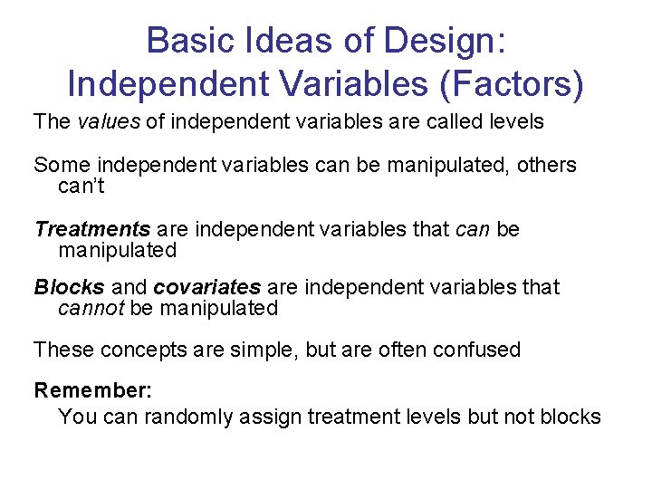 Basic Ideas of Design: Independent Variables (Factors) The values of independent variables are called