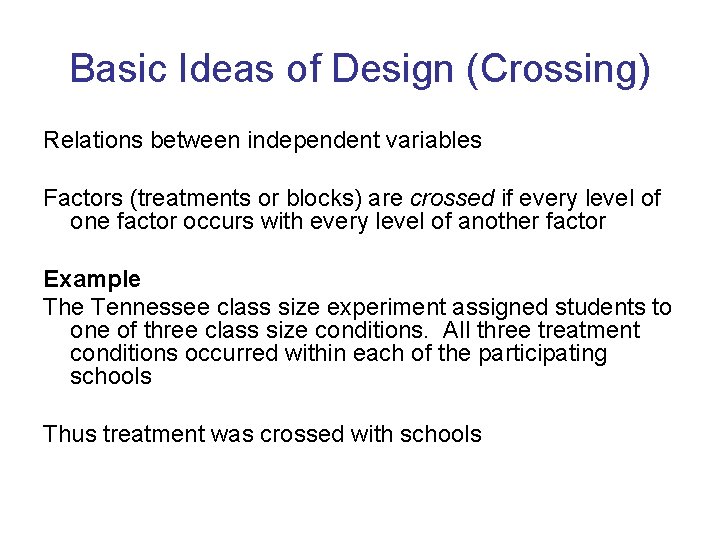 Basic Ideas of Design (Crossing) Relations between independent variables Factors (treatments or blocks) are