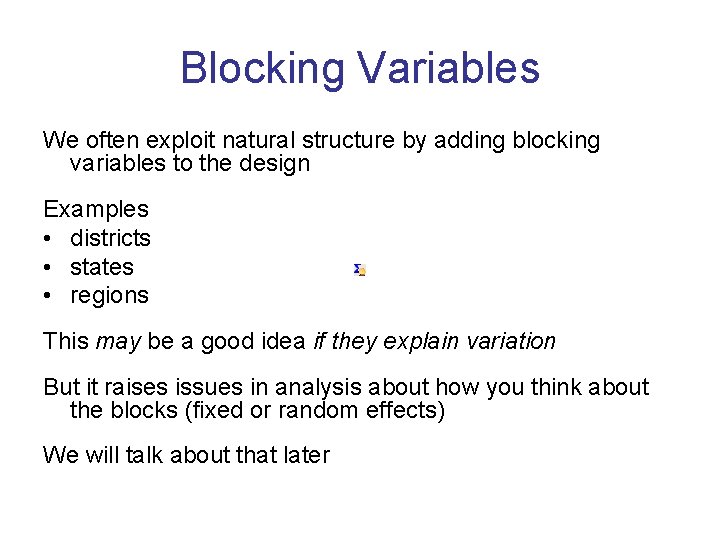 Blocking Variables We often exploit natural structure by adding blocking variables to the design