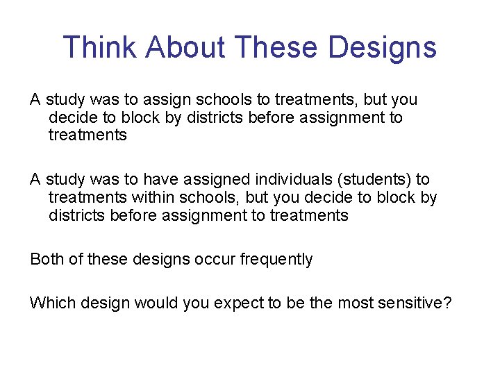 Think About These Designs A study was to assign schools to treatments, but you