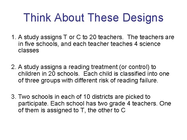 Think About These Designs 1. A study assigns T or C to 20 teachers.